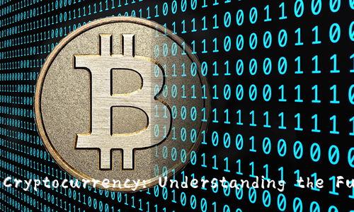 Introduction to Cryptocurrency: Understanding the Future of Finance